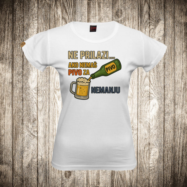 zenska majica boja bela slika ne prilazi ako nemas pivo za upisati ime po zelji