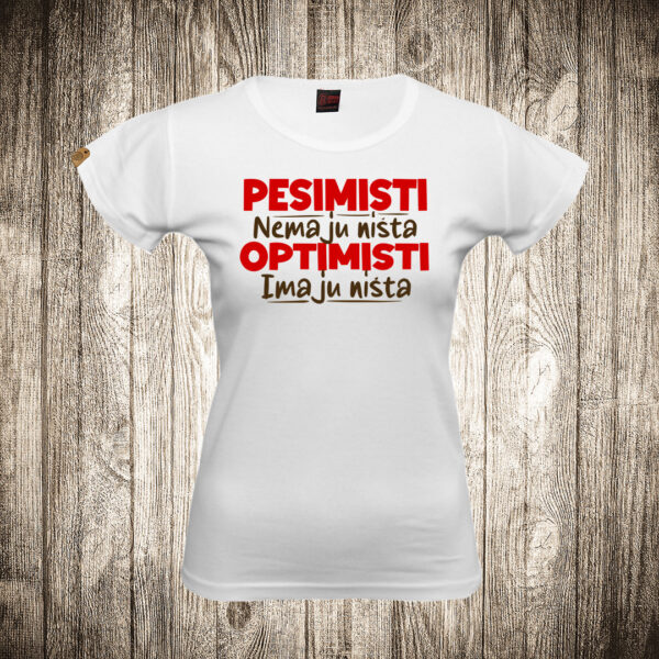 zenska majica boja bela slika pesimisti nemaju nista optimisti imaju nista