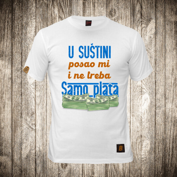 muska majica boja bela slika u sustini posao mi i ne treba samo plata