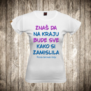 Žnaš da na kraju bude sve onako kako si zamislila...